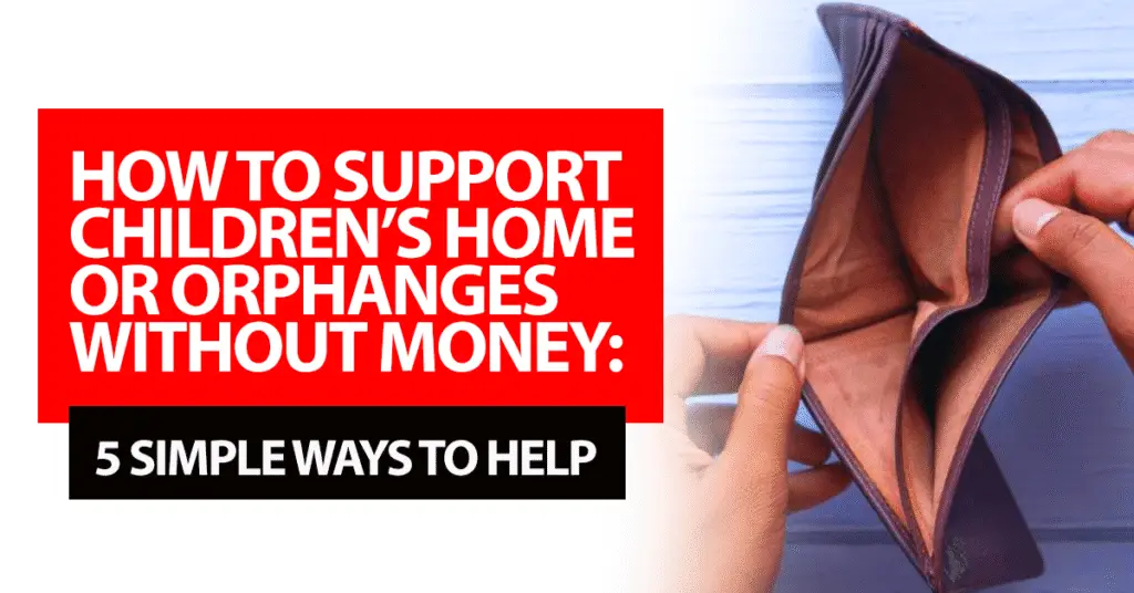 How to Support Children’s home or Orphanages Without Donating Money: 5 Simple Ways to Help